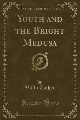 Youth and the Bright Medusa (Classic Reprint)