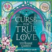 A Curse for True Love: The third book in the beloved fairytale sensation the Once Upon a Broken Heart series from the global No. 1 bestselling author of Caraval