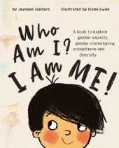 Who Am I? I Am Me!: A book to explore gender equality, acceptance and diversity