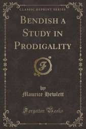 Bendish a Study in Prodigality (Classic Reprint)