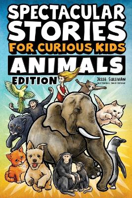 Spectacular Stories for Curious Kids Animals Edition: Fascinating Tales to Inspire & Amaze Young Readers