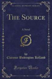 The Source: A Novel (Classic Reprint)