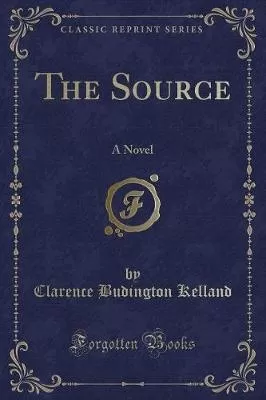 The Source: A Novel (Classic Reprint)