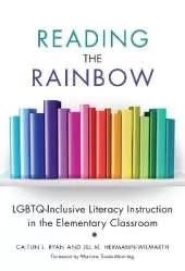 Reading the Rainbow: LGBTQ-Inclusive Literacy Instruction in the Elementary Classroom