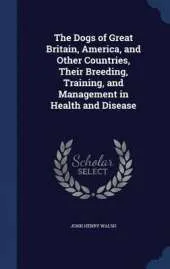 The Dogs of Great Britain, America, and Other Countries, Their Breeding, Training, and Management in Health and Disease