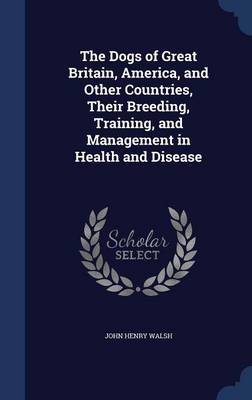 The Dogs of Great Britain, America, and Other Countries, Their Breeding, Training, and Management in Health and Disease