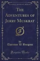 The Adventures of Jerry Muskrat (Classic Reprint)