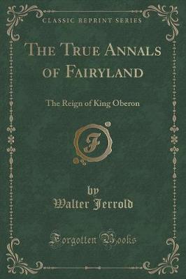 The True Annals of Fairyland: The Reign of King Oberon (Classic Reprint)
