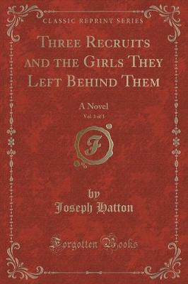 Three Recruits and the Girls They Left Behind Them, Vol. 3 of 3: A Novel (Classic Reprint)