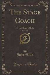 The Stage Coach, Vol. 2 of 3: Or the Road of Life (Classic Reprint)
