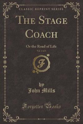 The Stage Coach, Vol. 2 of 3: Or the Road of Life (Classic Reprint)