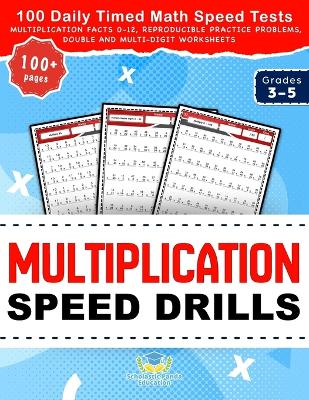 Multiplication Speed Drills: 100 Daily Timed Math Speed Tests, Multiplication Facts 0-12, Reproducible Practice Problems, Double and Multi-Digit Worksheets for Grades 3-5
