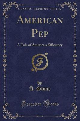American Pep: A Tale of America's Efficiency (Classic Reprint)