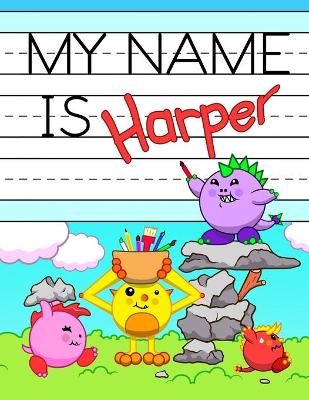 My Name is Harper: Personalized Primary Tracing Workbook for Kids Learning How to Write Their Name, Practice Paper with 1 Ruling Designed for Children in Preschool and Kindergarten
