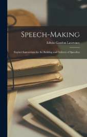 Speech-Making: Explicit Instructions for the Building and Delivery of Speeches