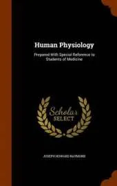 Human Physiology: Prepared with Special Reference to Students of Medicine