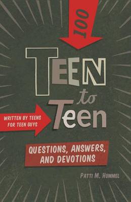 Teen to Teena100 Questions, Answers, and Devotions: Written by Teens for Teen Guys