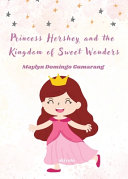 Princess Hershey and the Kingdom of Sweet Wonders (Edition1)