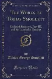 The Works of Tobias Smollett, Vol. 2: Roderick Random, Part III, and Sir Launcelot Greaves (Classic Reprint)