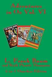 Adventures in Oz Vol. VI: The Royal Book of Oz, Kabumpo in Oz. and Ozoplaning with the Wizard of Oz