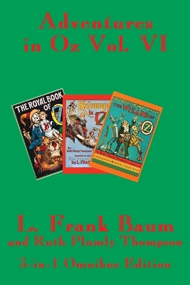 Adventures in Oz Vol. VI: The Royal Book of Oz, Kabumpo in Oz. and Ozoplaning with the Wizard of Oz