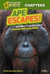 National Geographic Kids Chapters: Ape Escapes!: And More True Stories of Animals Behaving Badly