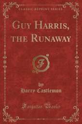 Guy Harris, the Runaway (Classic Reprint)