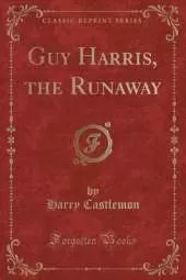 Guy Harris, the Runaway (Classic Reprint)