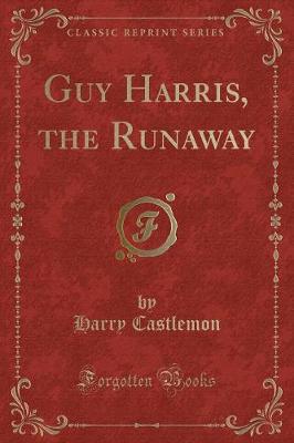 Guy Harris, the Runaway (Classic Reprint)