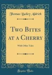 Two Bites at a Cherry: With Other Tales (Classic Reprint)