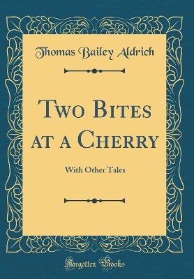 Two Bites at a Cherry: With Other Tales (Classic Reprint)