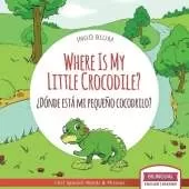 Where Is My Little Crocodile? - ¿Dónde está mi pequeño cocodrilo?: Bilingual Children's Book Spanish English