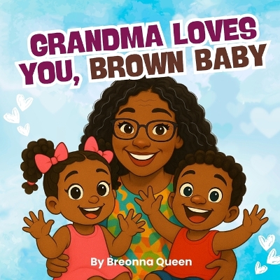 Grandma Loves You, Brown Baby: A Rhyming Picture Book Celebrating Grandmas