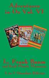 Adventures in Oz Vol. VI: The Royal Book of Oz, Kabumpo in Oz. and Ozoplaning with the Wizard of Oz