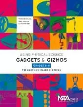 Using Physical Science Gadgets and Gizmos, Grades 6-8: Phenomenon-Based Learning