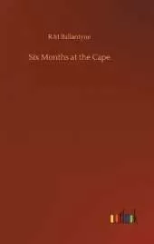 Six Months at the Cape