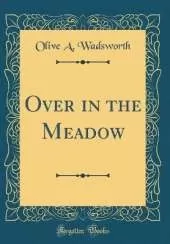 Over in the Meadow (Classic Reprint)