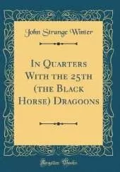 In Quarters With the 25th (the Black Horse) Dragoons (Classic Reprint)
