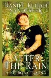 After The Rain: A Reprobate Mind