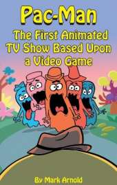 Pac-Man (hardback): The First Animated TV Show Based Upon a Video Game