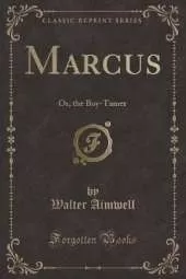 Marcus: Or, the Boy-Tamer (Classic Reprint)