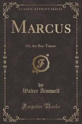 Marcus: Or, the Boy-Tamer (Classic Reprint)