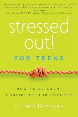 Stressed Out! For Teens: How to Be Calm, Confident & Focused