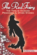 The Red Fairy the Twelve Dancing Princesses & Other Stories