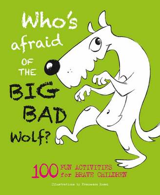 Who's Afraid of the Big, Bad Wolf?: 100 Fun Activities for Brave Children