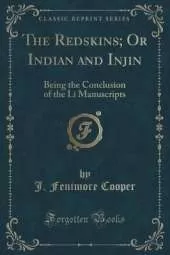 The Redskins; Or Indian and Injin: Being the Conclusion of the Li Manuscripts (Classic Reprint)