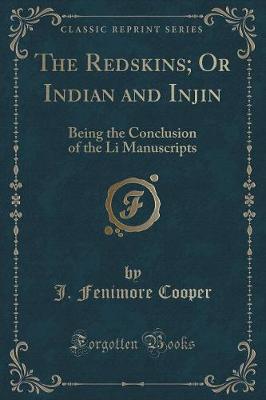 The Redskins; Or Indian and Injin: Being the Conclusion of the Li Manuscripts (Classic Reprint)