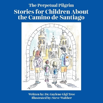 The Perpetual Pilgrim: Stories for Children About the Camino de Santiago