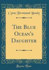 The Blue Ocean's Daughter (Classic Reprint)