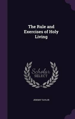 The Rule and Exercises of Holy Living
